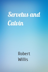 Servetus and Calvin