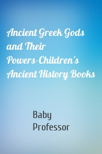 Ancient Greek Gods and Their Powers-Children's Ancient History Books