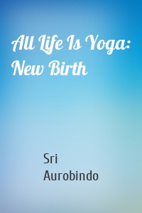 All Life Is Yoga: New Birth