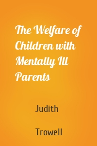 The Welfare of Children with Mentally Ill Parents