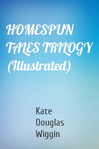 HOMESPUN TALES TRILOGY (Illustrated)