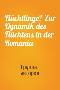 Flüchtlinge? Zur Dynamik des Flüchtens in der Romania