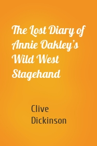 The Lost Diary of Annie Oakley’s Wild West Stagehand