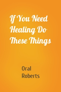 If You Need Healing Do These Things