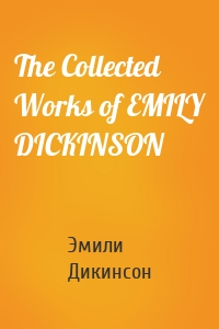 The Collected Works of EMILY DICKINSON