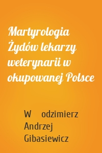 Martyrologia Żydów lekarzy weterynarii w okupowanej Polsce