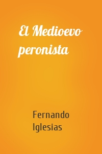 El Medioevo peronista