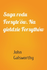 Saga rodu Forsyte'ów. Na giełdzie Forsythów