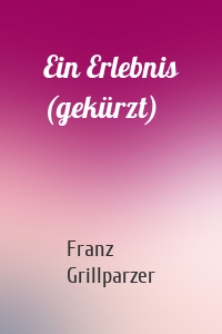 Ein Erlebnis (gekürzt)