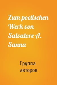 Zum poetischen Werk von Salvatore A. Sanna