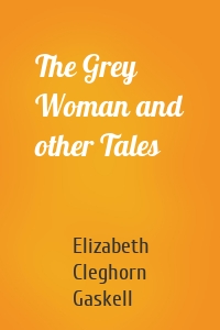 The Grey Woman and other Tales