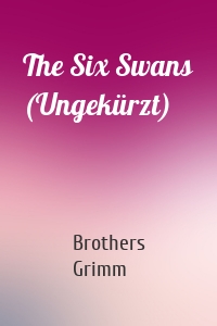 The Six Swans (Ungekürzt)