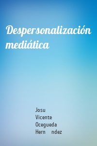 Despersonalización mediática