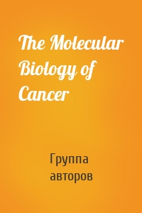 The Molecular Biology of Cancer