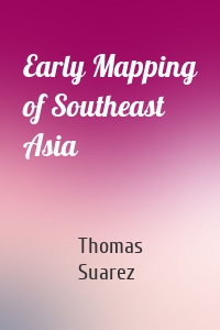 Early Mapping of Southeast Asia