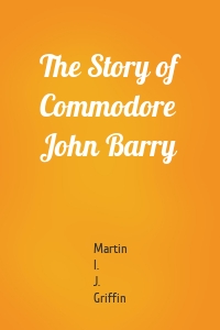 The Story of Commodore John Barry