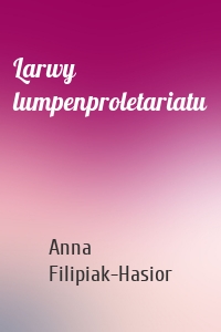 Larwy lumpenproletariatu