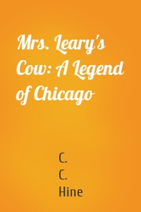 Mrs. Leary's Cow: A Legend of Chicago