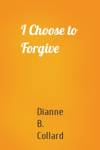 I Choose to Forgive