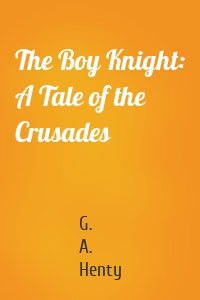 The Boy Knight: A Tale of the Crusades