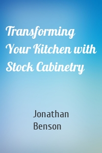 Transforming Your Kitchen with Stock Cabinetry