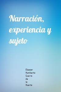 Narración, experiencia y sujeto