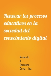 Renovar los procesos educativos en la sociedad del conocimiento digital