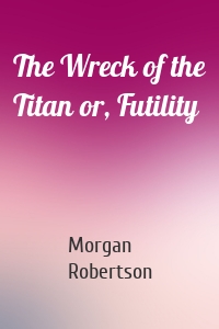 The Wreck of the Titan or, Futility