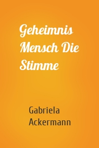 Geheimnis Mensch Die Stimme