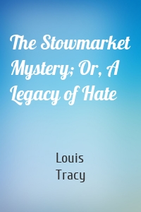 The Stowmarket Mystery; Or, A Legacy of Hate