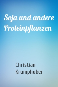 Soja und andere Proteinpflanzen