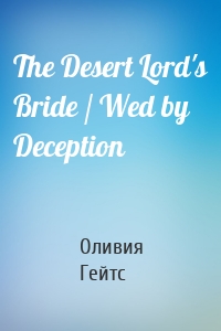 The Desert Lord's Bride / Wed by Deception