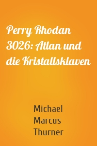 Perry Rhodan 3026: Atlan und die Kristallsklaven