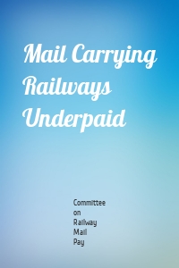Mail Carrying Railways Underpaid