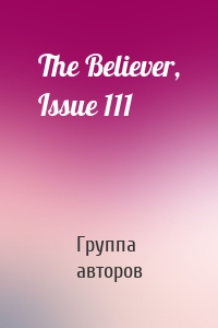 The Believer, Issue 111