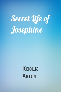 Secret Life of Josephine