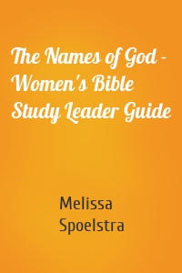 The Names of God - Women's Bible Study Leader Guide