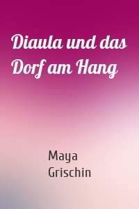 Diaula und das Dorf am Hang