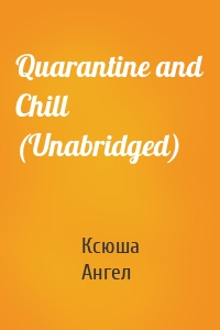 Quarantine and Chill (Unabridged)