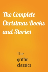 The Complete Christmas Books and Stories