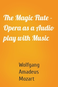 The Magic Flute - Opera as a Audio play with Music