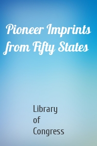 Pioneer Imprints from Fifty States