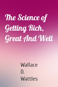 The Science of Getting Rich, Great And Well