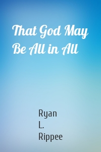 That God May Be All in All