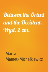 Between the Orient and the Occident. Wyd. 2 zm.