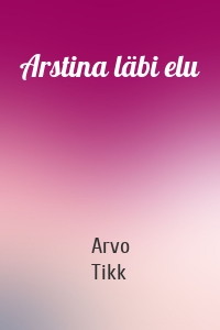 Arstina läbi elu