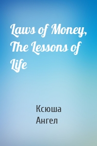 Laws of Money, The Lessons of Life
