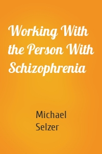 Working With the Person With Schizophrenia