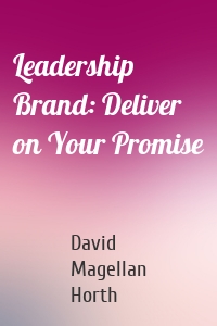 Leadership Brand: Deliver on Your Promise