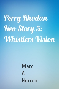 Perry Rhodan Neo Story 5: Whistlers Vision
